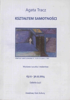 Agata Tracz "Kształtem samotności" : wystawa rysunku i malarstwa - folder [Dokument życia społecznego]