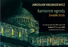 Jarosław Kiełbasiewicz - Kamienne ogrody : Światło bryły - plakat [Dokument życia społecznego]