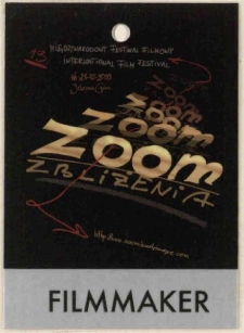 13. Międzynarodowy Festiwal Filmowy Zoom Zbliżenia : FILMMAKER - identyfikator [Dokument życia społecznego]