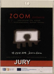 17. Międzynarodowy Festiwal Filmowy Zoom Zbliżenia : JURY - identyfikator [Dokument życia społecznego]
