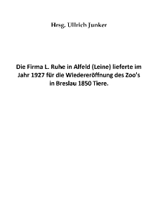 Die Firma L. Ruhe in Alfeld (Leine) lieferte im Jahr 1927 für die Wiedereröffnung des Zoo’s in Breslau 1850 Tiere [Dokument elektroniczny]