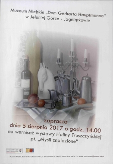 Wernisaż wystawy Haliny Truszczyńskiej pt. "Myśli znalezione" : dnia 5 sierpnia 2017 - plakat [Dokument życia społecznego]