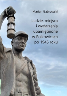 Ludzie, miejsca i wydarzenia upamiętnione w Polkowicach po 1945 roku [Dokument elektroniczny]