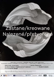 Zastane / Kreowane = Nalezen&eacute; / přetvořen&eacute; - plakat [Dokument życia społecznego]