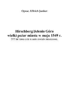 Hirschberg / Jelenia Góra wielki pożar miasta w maju 1549 r. : 555 lat temu całe miasto zostało zniszczone [Dokument elektroniczny]