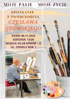 Moje pasje - Moje życie : spotkanie z twórczością Czesława Gdowskiego - plakat [Dokument życia społecznego]
