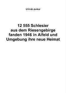 12 555 Schlesieraus dem Riesengebirgefanden 1946 in Alfeld undUmgebung ihre neue Heimat [Dokument elektroniczny]