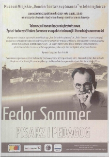 Tolerancja i komunikacja międzykulturowa. Życie i tw&oacute;rczość Fedora Sommera w aspekcie tolerancji i literackiej suwerenności - plakat [Dokument życia społecznego]