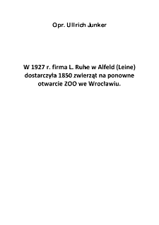 W 1927 r. firma L. Ruhe w Alfeld (Leine) dostarczyła 1850 zwierząt na ponowne otwarcie ZOO we Wrocławiu. [Dokument elektroniczny]