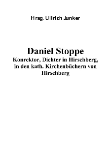 Daniel Stoppe Konrektor, Dichter in Hirschberg, in den kath. Kirchenbüchern von Hirschberg [Dokument elektroniczny]