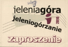 Jelenia Góra i Jeleniogórzanie 2016 - zaproszenie [Dokument życia społecznego]