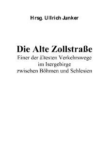 Die Alte Zollstraße Einer der ältesten Verkehrswege im Isergebirge zwischen Böhmen und Schlesien [Dokument elektroniczny]