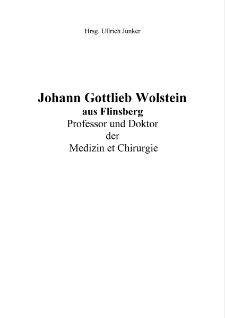 Johann Gottlieb Wolstein aus Flinsberg Professor und Doktor der Medizin et Chirurgie [Dokument elektroniczny]