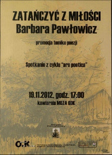 Zatańczyć z miłości Barbara Pawłowicz : spotkanie z cyklu Ars Poetica - plakat [Dokument życia społecznego]