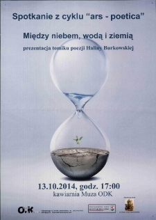 Między niebem, wodą i ziemią : spotkanie z cyklu Ars Poetica - plakat [Dokument życia społecznego]