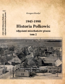 Historia Polkowic zdjęciami mieszkańców pisana 1945-1990. T. 2 [Dokument elektroniczny]