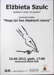 Elżbieta Szulc : Mogę żyć bez zbędnych rzeczy : spotkanie z cyklu Ars Poetica - plakat [Dokument życia społecznego]