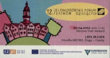 12. Jeleniogórskie Forum Teatrów Dziecięcych : Life is life - bilet [Dokument życia społecznego]