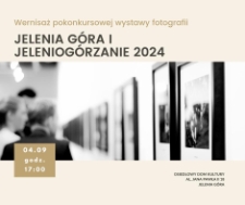 Wernisaż pokonkusowej wystawy foografii : Jelenia Góra i Jeleniogórzanie 2024 - plakat [Dokument życia społecznego]