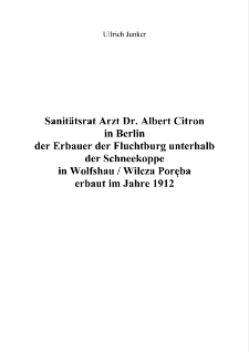 Sanitätsrat Arzt Dr. Albert Citron in Berlin der Erbauer der Fluchtburg unterhalb der Schneekoppe in Wolfshau / Wilcza Poręba erbaut im Jahre 1912 [Dokument elektroniczny]