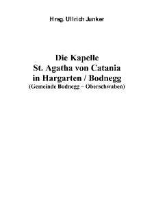 Die Kapelle St. Agatha von Catania in Hargarten / Bodnegg (Gemeinde Bodnegg – Oberschwaben) [Dokument elektroniczny]