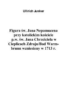 Figura św. Jana Nepomucena przy katolickim kościele p.w. św. Jana Chrzciciela w Cieplicach Zdroju - Bad Warmbrunn wzniesiony w 1713 r. [Dokument elektroniczny]