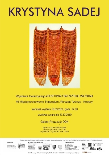 Krystyna Sadej : wystawa towarzysząca Festiwalowi Sztuki Włókna - plakat [Dokument życia społecznego]