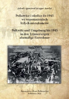 Polkowice i okolice do 1945 we wspomnieniach byłych mieszkańców = Polkwitz und Umgebung bis 1945 in den Erinnerungen ehemalige Einwohner [Dokument elektroniczny]