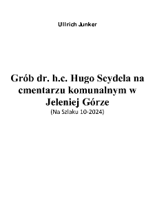 Gr&oacute;b dr. h.c. Hugo Seydela na cmentarzu komunalnym w Jeleniej G&oacute;rze (Na Szlaku 10‐2024) [Dokument elektroniczny]