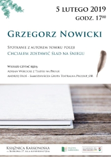 Grzegorz Nowicki. Spotkanie z autorem tomiku poezji : "Chciałem zostawić ślad na śniegu" - plakat [Dokument życia społecznego]