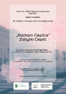 "Kocham Cieplice" - Zabytki Cieplic : Filia nr 4 JCIiER Książnica Karkonoska zaprasza dzieci i młodzież do udziału w XXI edycji konkursu plastycznego - plakat [Dokument życia społecznego]