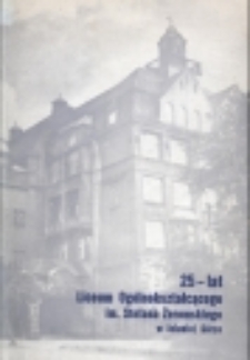 Księga pamiątkowa wydana na 25-lecie Liceum Ogólnokształcącego im. Stefana Żeromskiego w Jeleniej Górze : 1945-1970