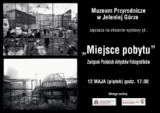 Muzeum Przyrodnicze w Jeleniej G&oacute;rze zaprasza na otwarcie wystawy pt. : "Miejsce pobytu" - zaproszenie [Dokument życia społecznego]