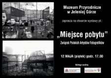 Muzeum Przyrodnicze w Jeleniej Górze zaprasza na otwarcie wystawy pt. : "Miejsce pobytu" - zaproszenie [Dokument życia społecznego]