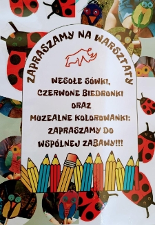 Zapraszamy na warsztaty : wesołe s&oacute;wki, czerwone biedronki oraz muzealne kolorowanki - plakat [Dokument życia społecznego]
