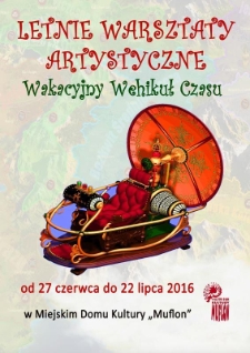 Letnie warsztaty artystyczne : wakacyjny wehikuł czasu - plakat [Dokument życia społecznego]