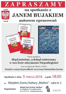 Zapraszamy na spotkanie z Janem Bujakiem : skąd jesteśmy, a dokąd zmierzamy w 100-lecie odzyskania Niepodległości - plakat [Dokument życia społecznego]