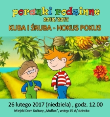 Poranki rodzinne 2016/2017 : Kuba i śruba - hokus pokus - plakat [Dokument życia społecznego]