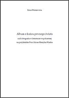 Album o końcu pewnego świata Czyli fotografia w literaturze współczesnej na przykładzie Finis Silesiae Henryka Wańka [Dokument elektroniczny]