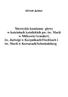 Niezwykłe kamienne głowy w kościołach katolickich pw. św. Marii w Miłkowie / Arnsdorf, św. Jadwigi w Karpnikach / Fischbach i św. Marii w Kowarach / Schmiedeberg [Dokument elektroniczny]