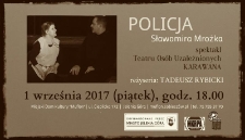 Policja Sławomira Mrożka - spektakl Teatru Osób Uzależnionych KARAWANA - plakat [Dokument życia społecznego]