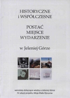 Historyczne i współczesne. Postać miejsce wydarzenie w Jeleniej Górze - broszura [Dokument życia społecznego]