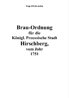 Brau-Ordnung für die Königl. Preussische Stadt Hirschberg, vom Jahr1751 [Dokument elektroniczny]