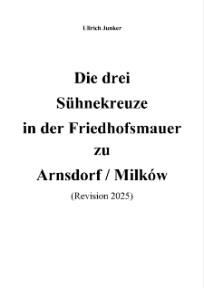 Die drei Sühnekreuze in der Friedhof smauer zu Arnsdorf / Milków [Dokument elektroniczny]