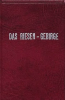 Das Riesen=Gebirge und die angenzenden Gebirgszüge Schlesiens : Führer zu einer Luftreise durch Schlesiens Gebirge und Thäler, zu seinen Burgen und Bädern und in die Adersbach-Weckelsdorfer-Fesenstadt