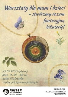 Warsztaty dla mam i dzieci &ndash; stw&oacute;rzmy razem fantazyjną biżuterię! - plakat [Dokument życia społecznego]