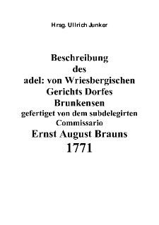 Beschreibung des adel: von Wriesbergischen Gerichts Dorfes Brunkensen gefertiget von dem subdelegirten Commissario Ernst August Brauns 1771 [Dokument elektroniczny]