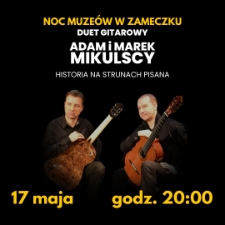 Noc Muzeów w zameczku : koncert Adama i Marka Mikulskich – ,,Historia na strunach pisana” - plakat [Dokument życia społecznego]