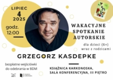 Wakacyjne spotkanie autorskie dla dzieci (6+) wraz z rodzicami : Grzegorz Kasdepke - plakat [Dokument życia społecznego]