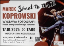 Marek Koprowski. Shoot to thrill. Wystawa fotografii - plakat [Dokument życia społecznego]